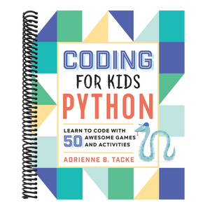 Coding for Kids: Python: Learn to Code with 50 Awesome Games and Activities