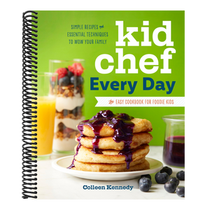 Kid Chef Every Day: The Easy Cookbook for Foodie Kids