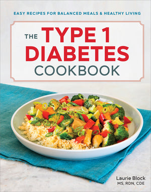 The Type 1 Diabetes Cookbook: Easy Recipes for Balanced Meals and Healthy Living