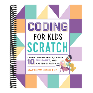 Coding for Kids: Scratch: Learn Coding Skills, Create 10 Fun Games, and Master Scratch