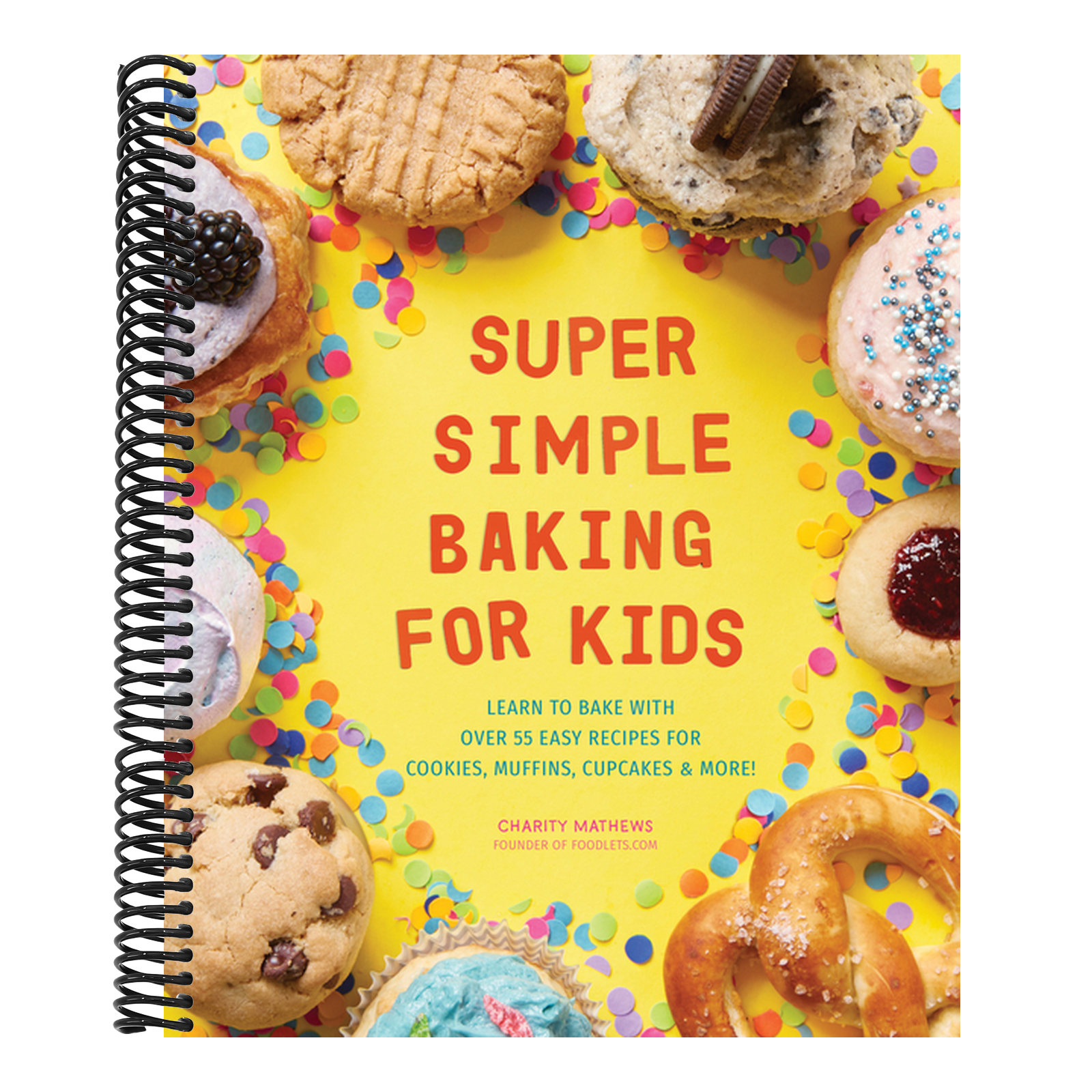 Super Simple Baking for Kids: Learn to Bake with Over 55 Easy Recipes for Cookies, Muffins, Cupcakes and More!