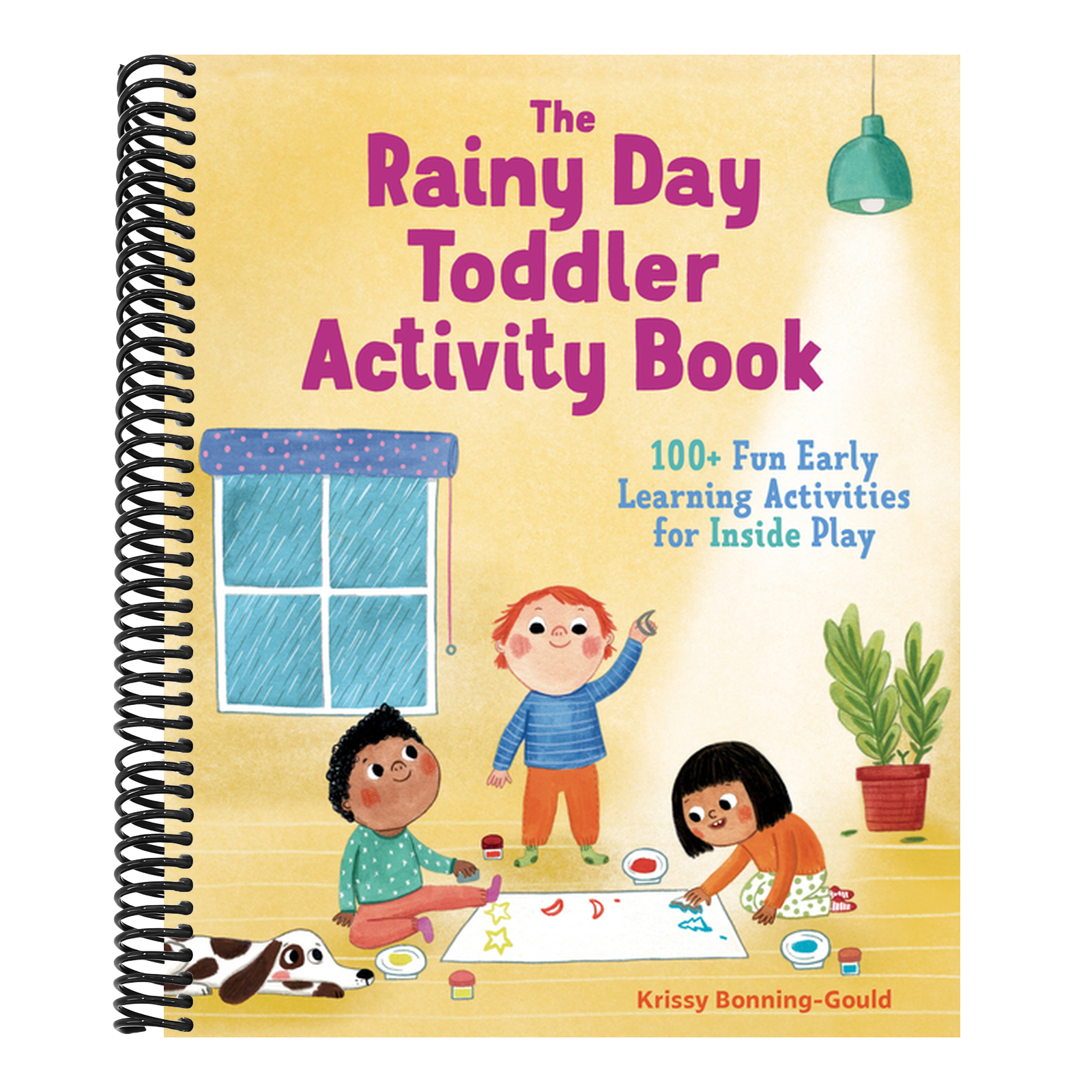 The Rainy Day Toddler Activity Book: 100+ Fun Early Learning Activities for Inside Play