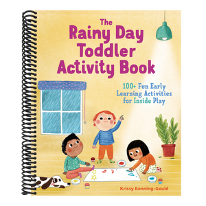 The Rainy Day Toddler Activity Book: 100+ Fun Early Learning Activities for Inside Play