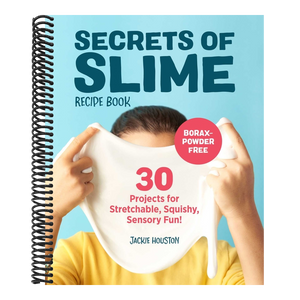 Secrets of Slime Recipe Book: 30 Projects for Stretchable, Squishy, Sensory Fun!