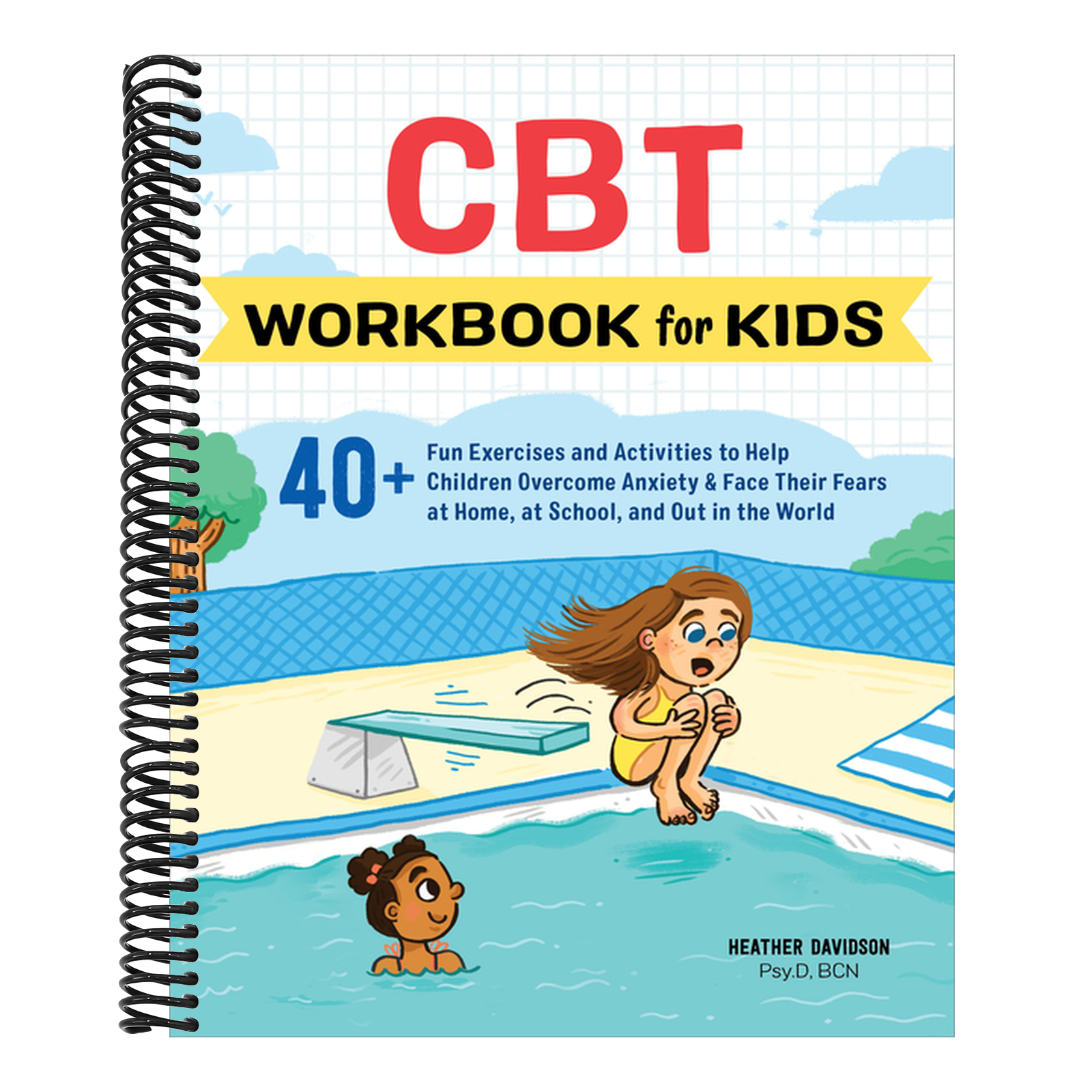 CBT Workbook for Kids: 40+ Fun Exercises and Activities to Help Children Overcome Anxiety & Face Their Fears at Home, at School, and Out in the World
