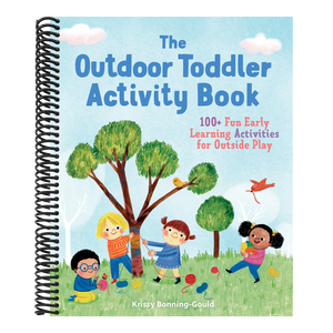 The Outdoor Toddler Activity Book: 100+ Fun Early Learning Activities for Outside Play