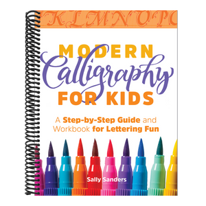Modern Calligraphy for Kids: A Step-By-Step Guide and Workbook for Lettering Fun