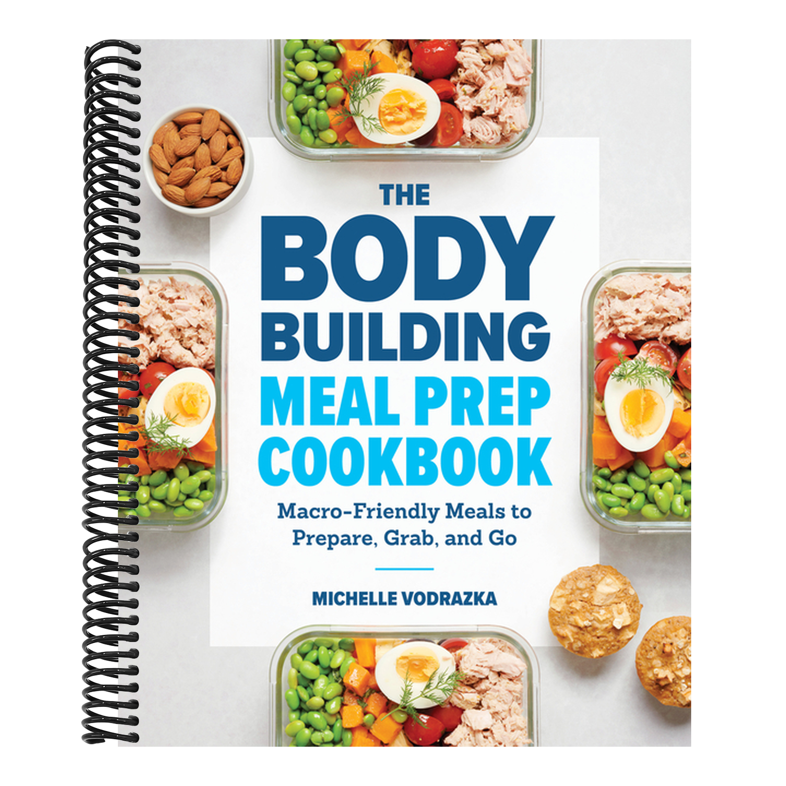 The Bodybuilding Meal Prep Cookbook: Macro-Friendly Meals to Prepare, Grab, and Go