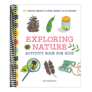 Exploring Nature Activity Book for Kids: 50 Creative Projects to Spark Curiosity in the Outdoors