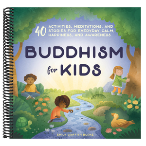 Buddhism for Kids: 40 Activities, Meditations, and Stories for Everyday Calm, Happiness, and Awareness