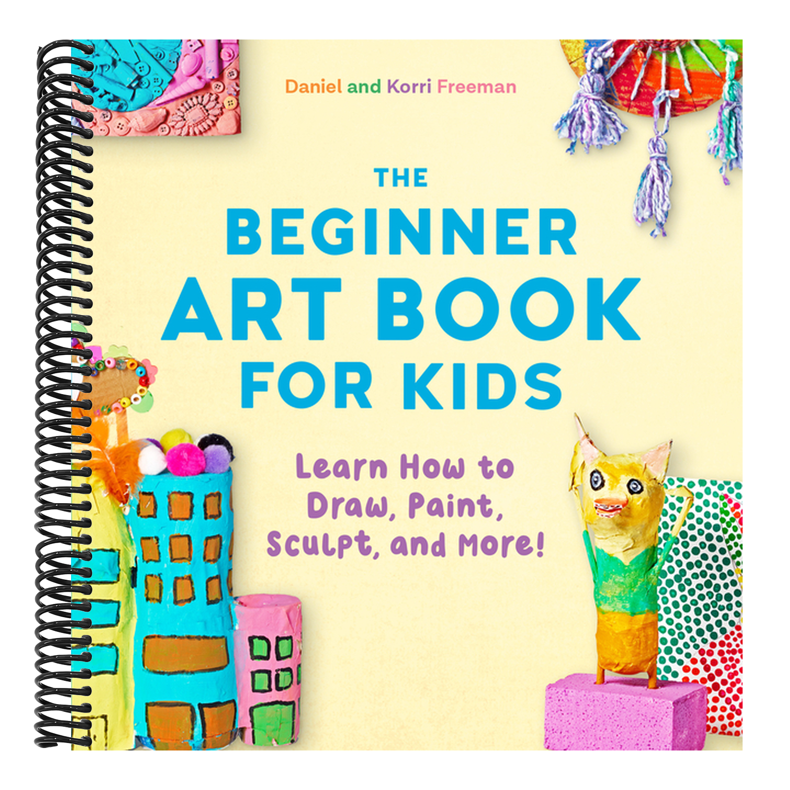 The Beginner Art Book for Kids: Learn How to Draw, Paint, Sculpt, and More!