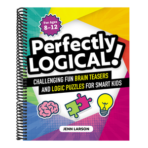 Perfectly Logical!: Challenging Fun Brain Teasers and Logic Puzzles for Smart Kids