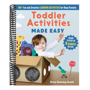Toddler Activities Made Easy: 100+ Fun and Creative Learning Activities for Busy Parents