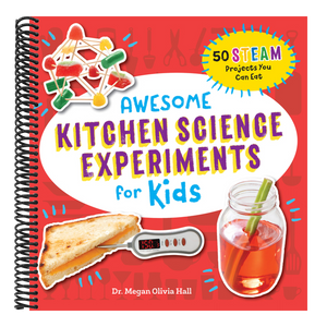 Awesome Kitchen Science Experiments for Kids: 50 Steam Projects You Can Eat!