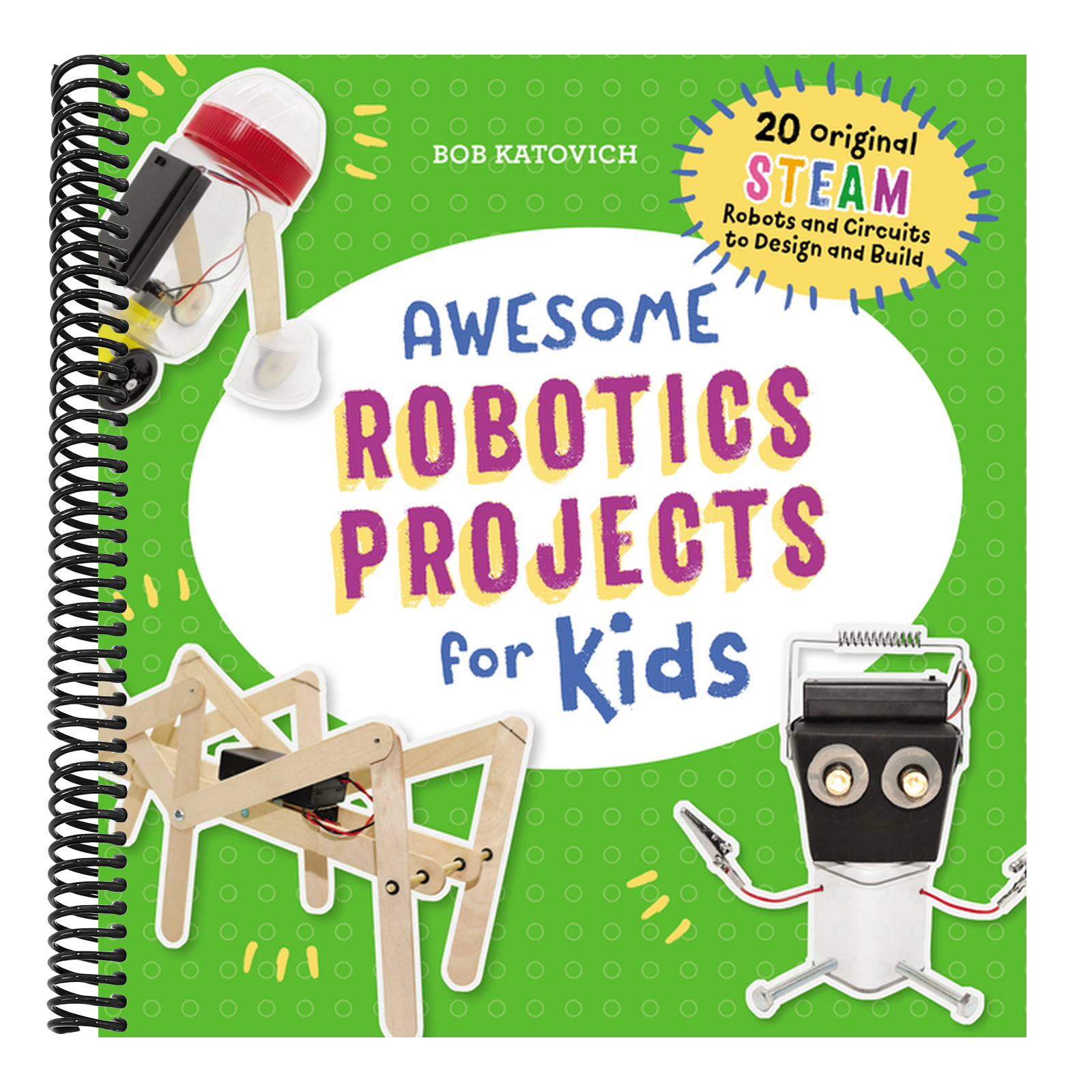 Awesome Robotics Projects for Kids: 20 Original Steam Robots and Circuits to Design and Build