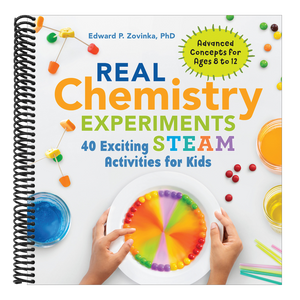 Real Chemistry Experiments: 40 Exciting Steam Activities for Kids