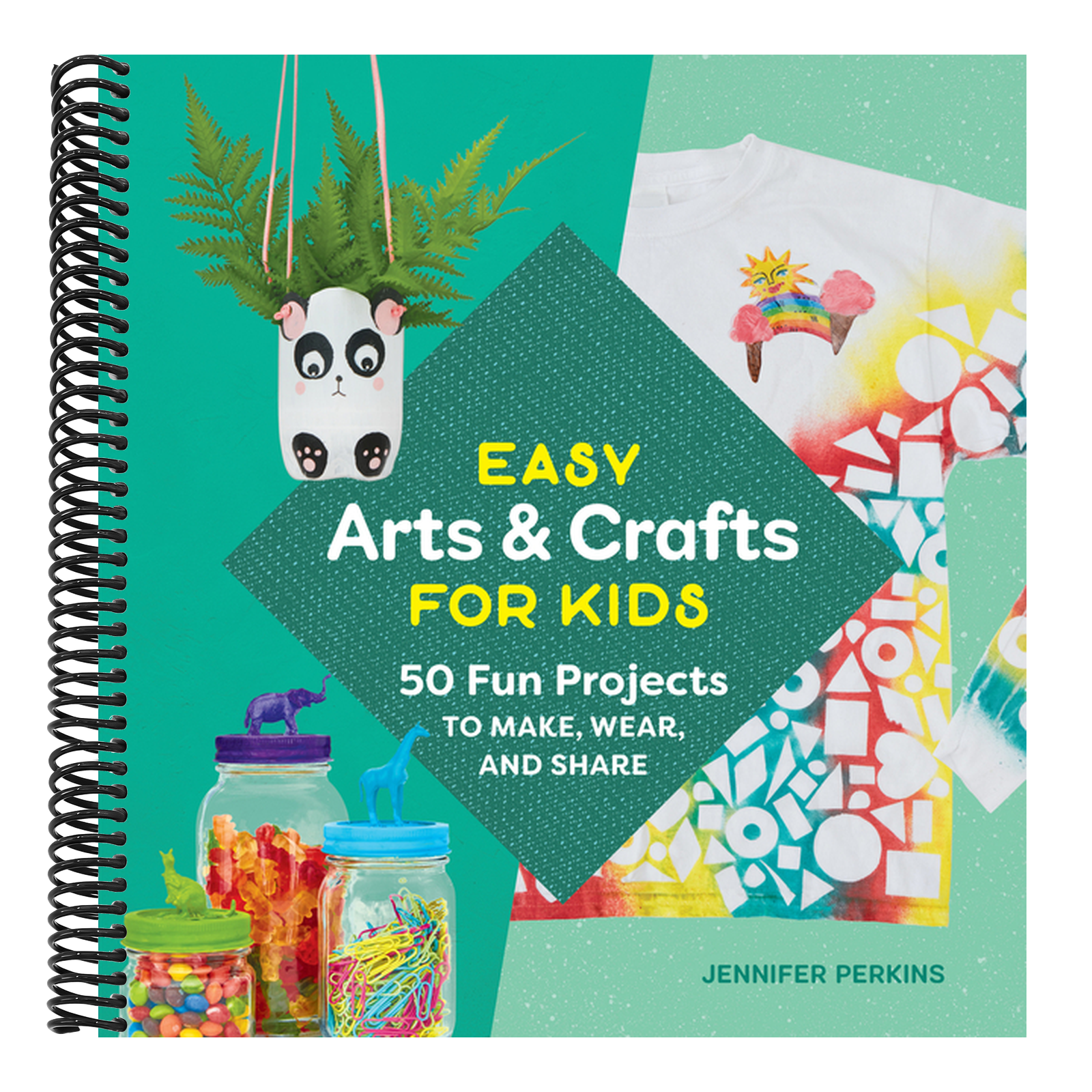 Easy Arts & Crafts for Kids: 50 Fun Projects to Make, Wear, and Share
