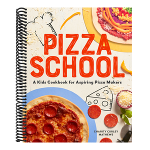 Pizza School: A Kids' Cookbook for Aspiring Pizza Makers