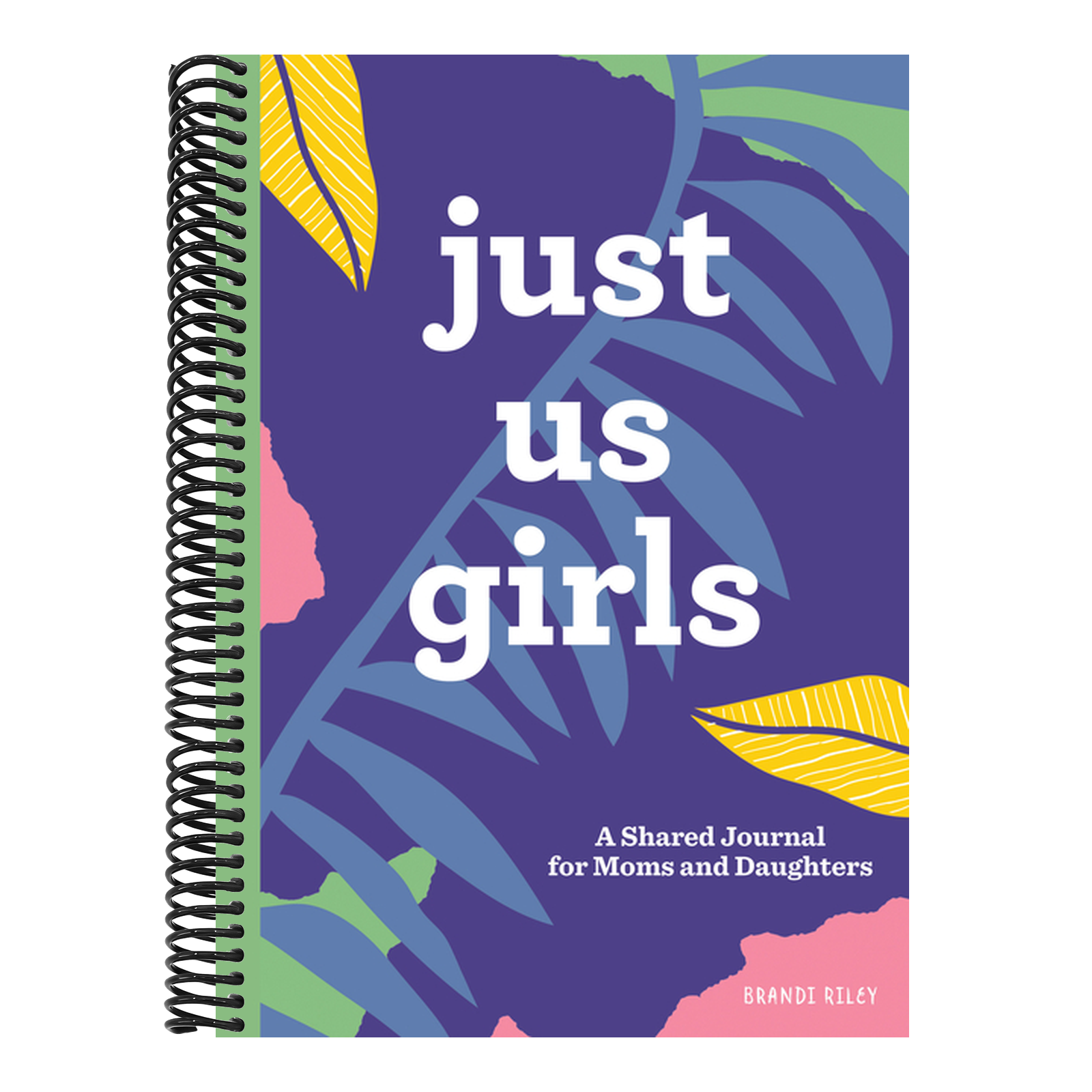 Just Us Girls: A Shared Journal for Moms and Daughters
