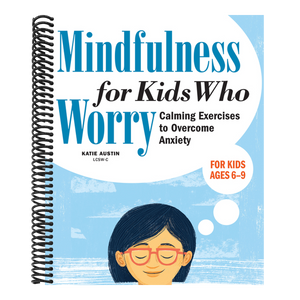 Mindfulness for Kids Who Worry: Calming Exercises to Overcome Anxiety