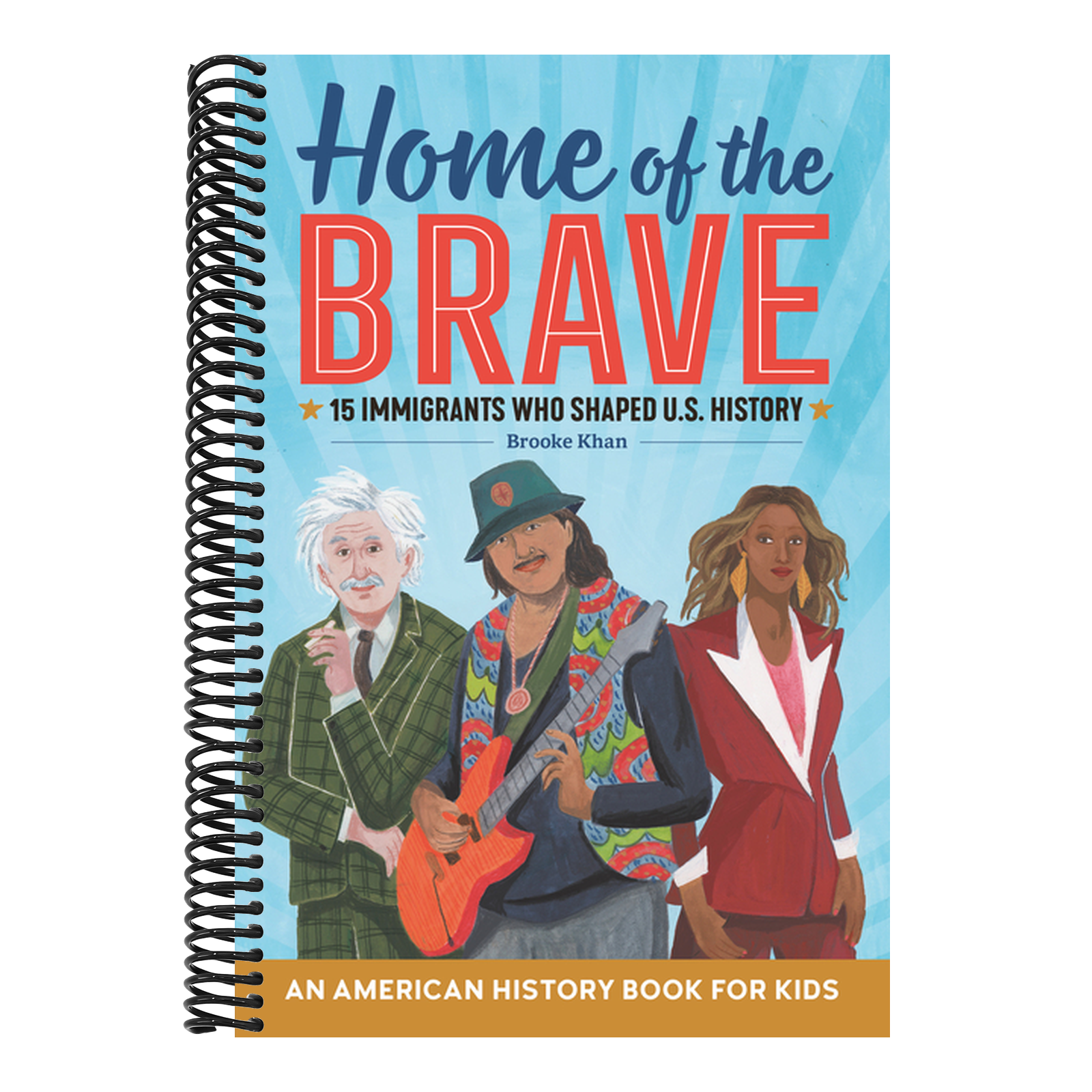 Home of the Brave: An American History Book for Kids: 15 Immigrants Who Shaped U.S. History