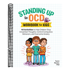 Standing Up to Ocd Workbook for Kids: 40 Activities to Help Children Stop Unwanted Thoughts, Control Compulsive Behaviors, and Overcome Anxiety