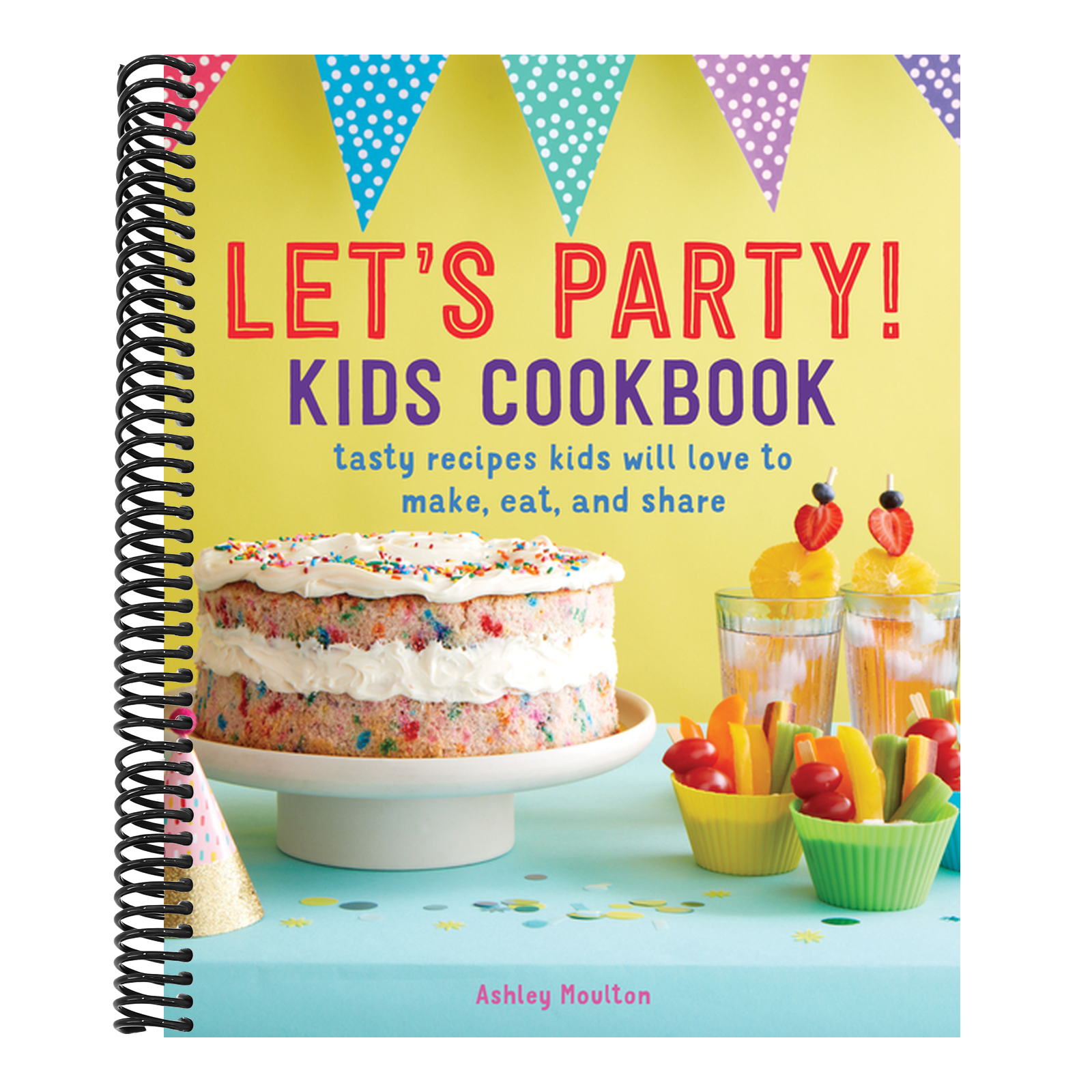 Let's Party! Kids Cookbook: Tasty Recipes Kids Will Love to Make, Eat, and Share