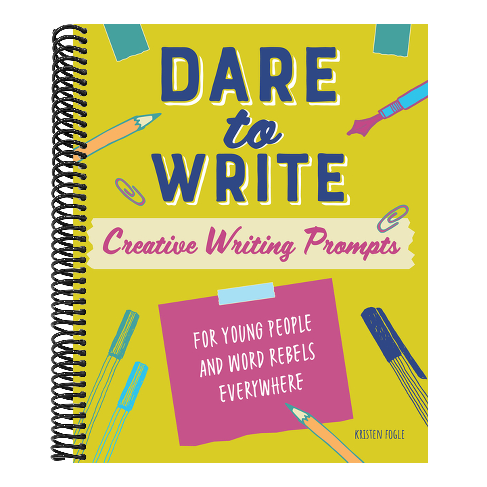 Dare to Write: Creative Writing Prompts for Young People and Word Rebels Everywhere