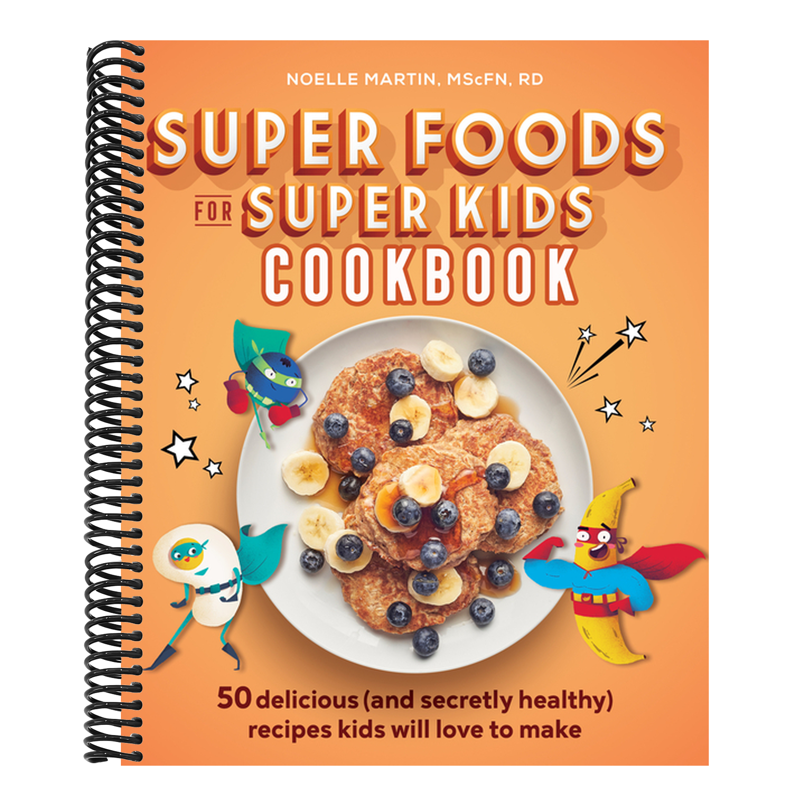 Super Foods for Super Kids Cookbook: 50 Delicious (and Secretly Healthy) Recipes Kids Will Love to Make
