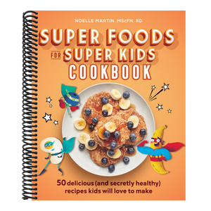 Super Foods for Super Kids Cookbook: 50 Delicious (and Secretly Healthy) Recipes Kids Will Love to Make