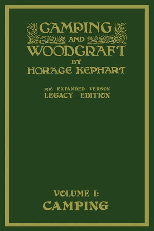 Camping And Woodcraft Volume 1 - The Expanded 1916 Version (Legacy Edition): The Deluxe Masterpiece On Outdoors Living And Wilderness Travel (Legacy)