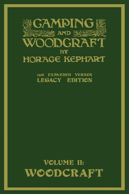 Camping And Woodcraft Volume 2 - The Expanded 1916 Version (Legacy Edition): The Deluxe Masterpiece On Outdoors Living And Wilderness Travel (Legacy)