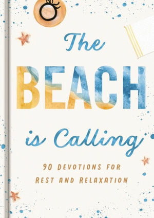 The Beach Is Calling: 90 Devotions for Rest and Relaxation (a 90-Day Devotional to Find Peace and Calm) - The Perfect Vacation and Summer Beach Read (Creation Is Calling)