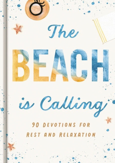 The Beach Is Calling: 90 Devotions for Rest and Relaxation (a 90-Day Devotional to Find Peace and Calm) - The Perfect Vacation and Summer Beach Read (Creation Is Calling)