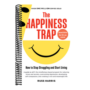 The Happiness Trap (Second Edition): How to Stop Struggling and Start Living