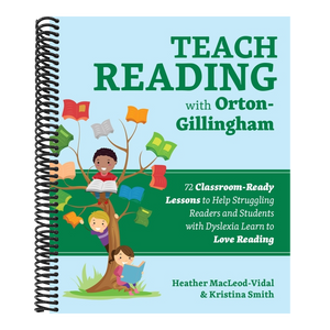 Teach Reading with Orton-Gillingham: 72 Classroom-Ready Lessons to Help Struggling Readers and Students with Dyslexia Learn to Love Reading