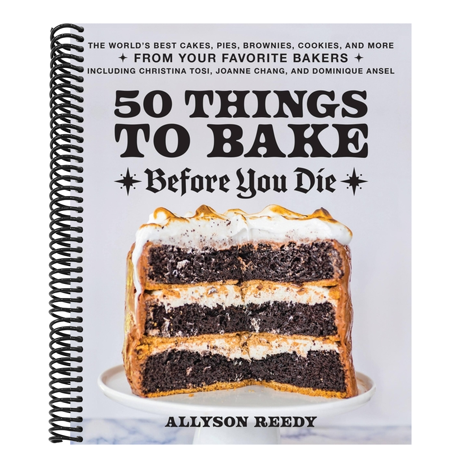 50 Things to Bake Before You Die: The World's Best Cakes, Pies, Brownies, Cookies, and More from Your Favorite Bakers, Including Christina Tosi, Joann