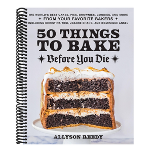 50 Things to Bake Before You Die: The World's Best Cakes, Pies, Brownies, Cookies, and More from Your Favorite Bakers, Including Christina Tosi, Joann