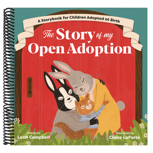 The Story of My Open Adoption: A Storybook for Children Adopted at Birth