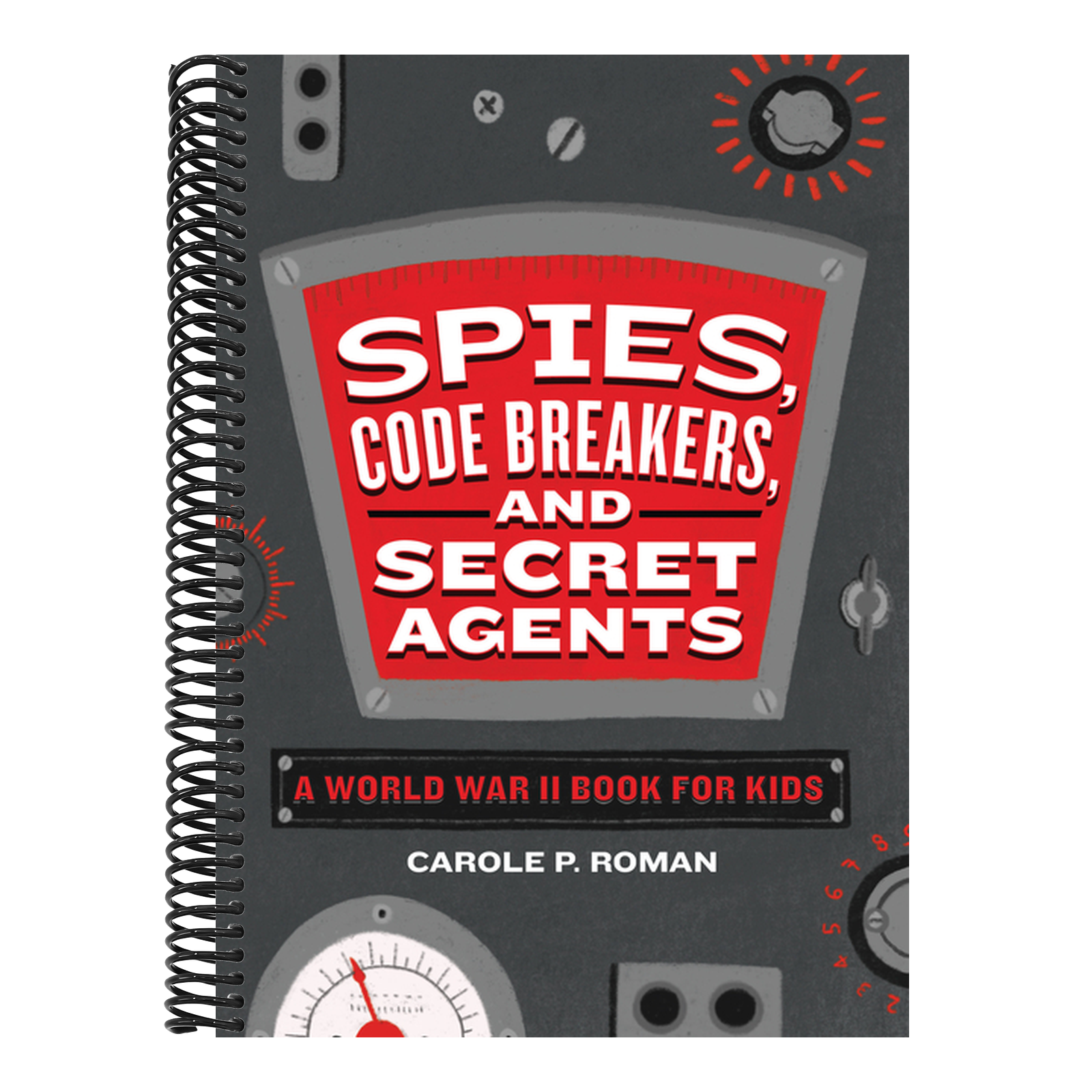Spies, Code Breakers, and Secret Agents: A World War II Book for Kids