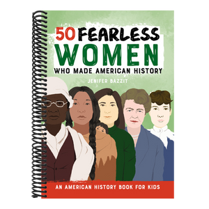 50 Fearless Women Who Made American History: An American History Book for Kids