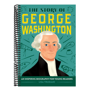 The Story of George Washington: An Inspiring Biography for Young Readers