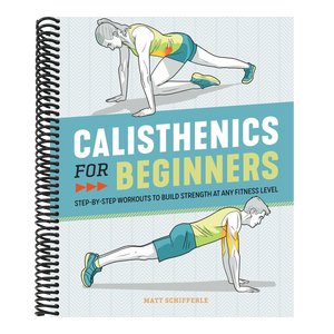 Calisthenics for Beginners: Step-By-Step Workouts to Build Strength at Any Fitness Level