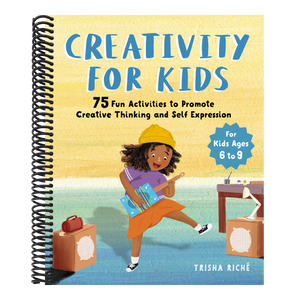 Creativity for Kids: 75 Fun Activities to Promote Creative Thinking and Self Expression