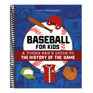 Baseball for Kids: A Young Fan's Guide to the History of the Game