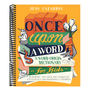 Once Upon a Word: A Word-Origin Dictionary for Kids--Building Vocabulary Through Etymology, Definitions & Stories