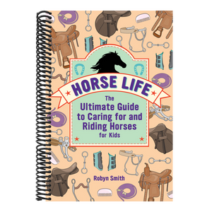 Horse Life: The Ultimate Guide to Caring for and Riding Horses for Kids