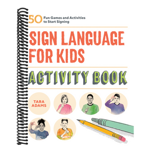 Sign Language for Kids Activity Book: 50 Fun Games and Activities to Start Signing
