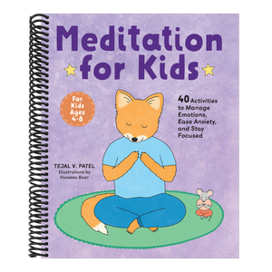 Meditation for Kids: 40 Activities to Manage Emotions, Ease Anxiety, and Stay Focused