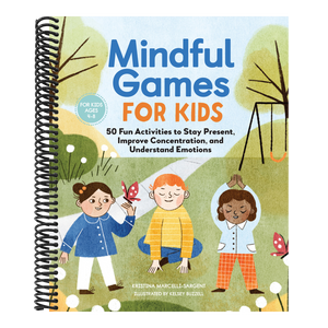 Mindful Games for Kids: 50 Fun Activities to Stay Present, Improve Concentration, and Understand Emotions